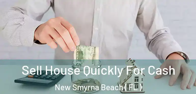  Sell House Quickly For Cash New Smyrna Beach ( FL )