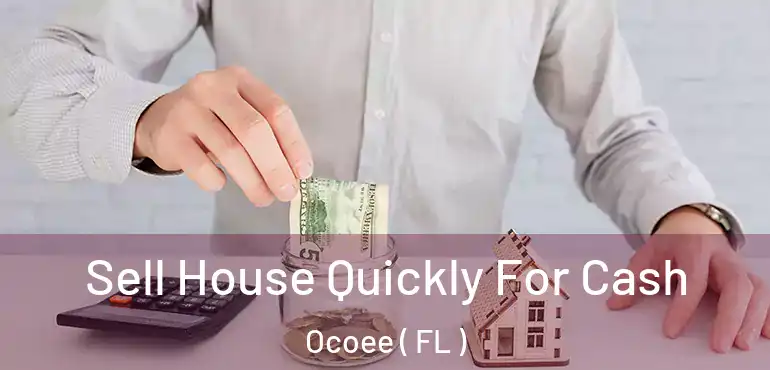  Sell House Quickly For Cash Ocoee ( FL )