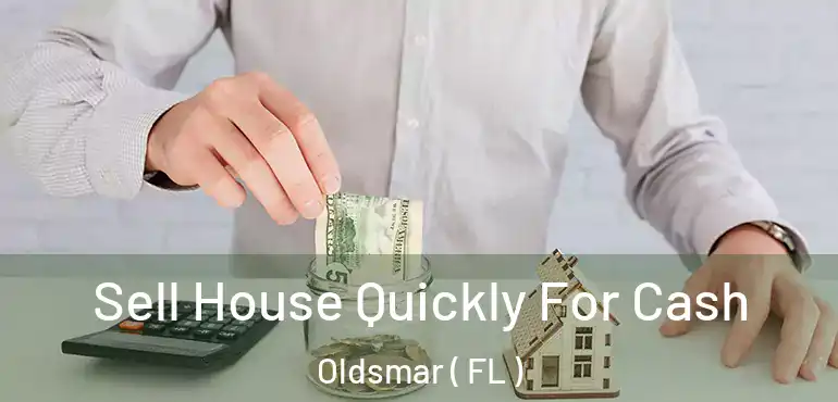  Sell House Quickly For Cash Oldsmar ( FL )