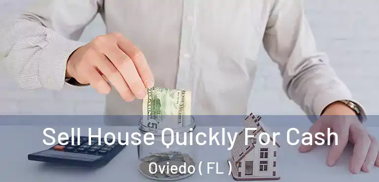  Sell House Quickly For Cash Oviedo ( FL )