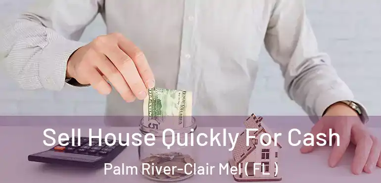  Sell House Quickly For Cash Palm River-Clair Mel ( FL )