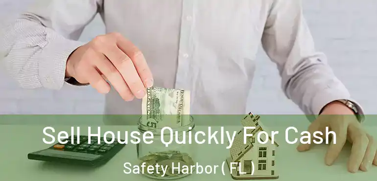  Sell House Quickly For Cash Safety Harbor ( FL )