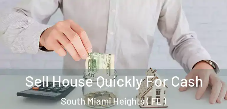  Sell House Quickly For Cash South Miami Heights ( FL )