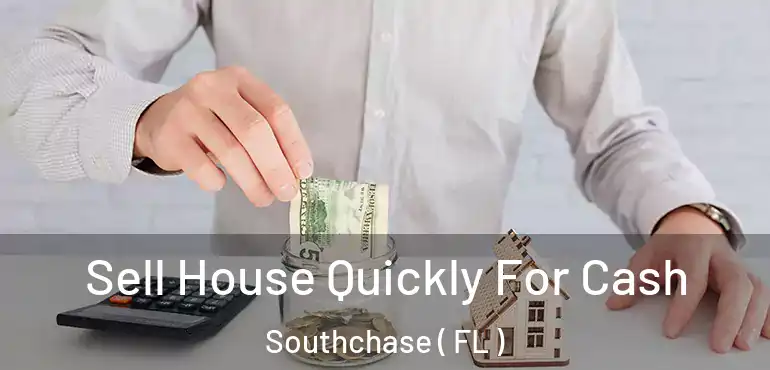  Sell House Quickly For Cash Southchase ( FL )