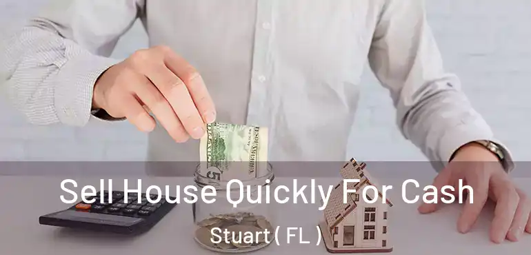  Sell House Quickly For Cash Stuart ( FL )