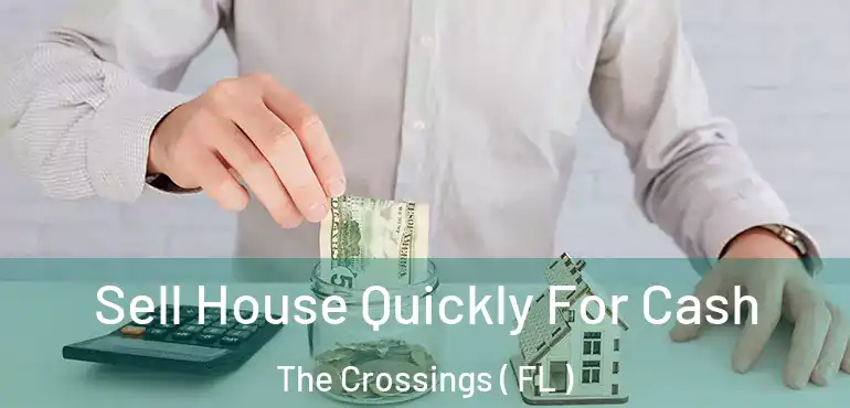  Sell House Quickly For Cash The Crossings ( FL )