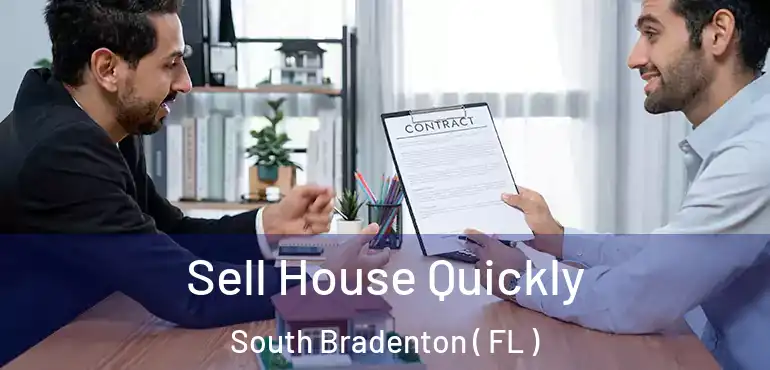  Sell House Quickly South Bradenton ( FL )