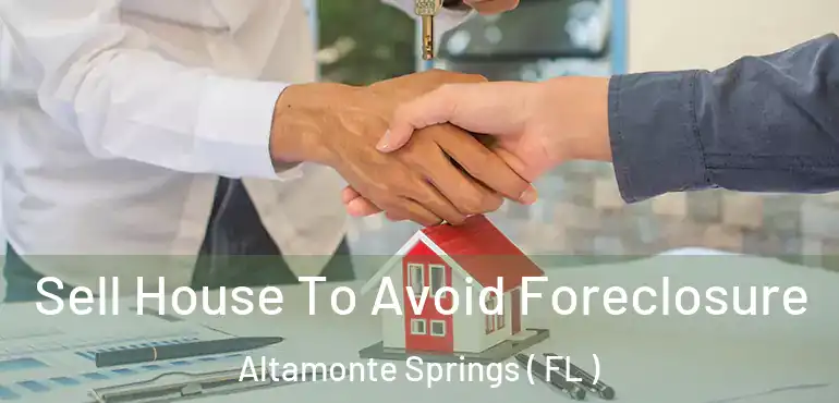  Sell House To Avoid Foreclosure Altamonte Springs ( FL )