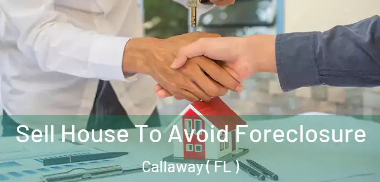  Sell House To Avoid Foreclosure Callaway ( FL )