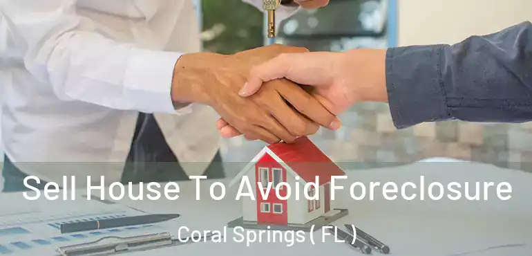  Sell House To Avoid Foreclosure Coral Springs ( FL )