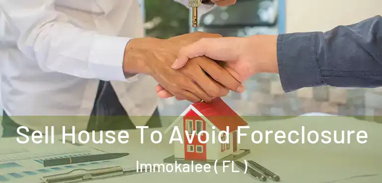  Sell House To Avoid Foreclosure Immokalee ( FL )