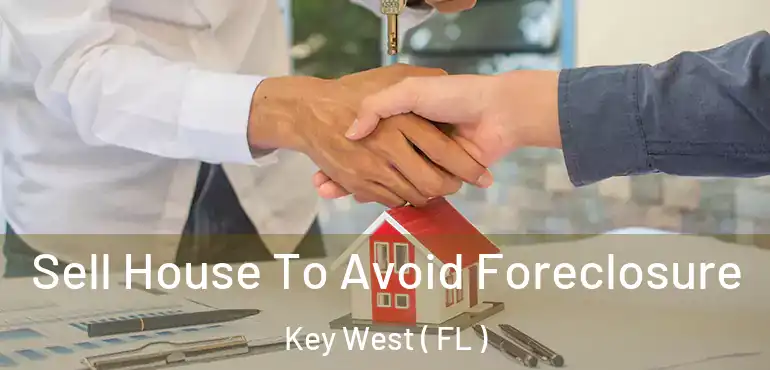  Sell House To Avoid Foreclosure Key West ( FL )