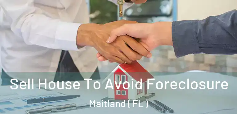  Sell House To Avoid Foreclosure Maitland ( FL )