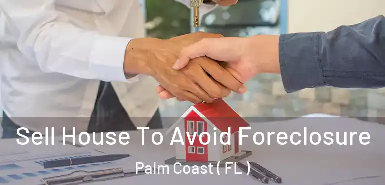  Sell House To Avoid Foreclosure Palm Coast ( FL )