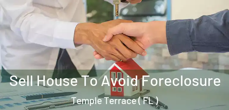  Sell House To Avoid Foreclosure Temple Terrace ( FL )