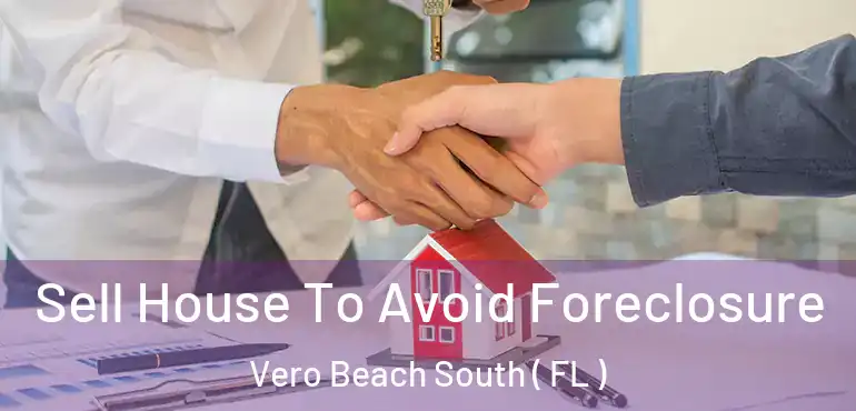  Sell House To Avoid Foreclosure Vero Beach South ( FL )