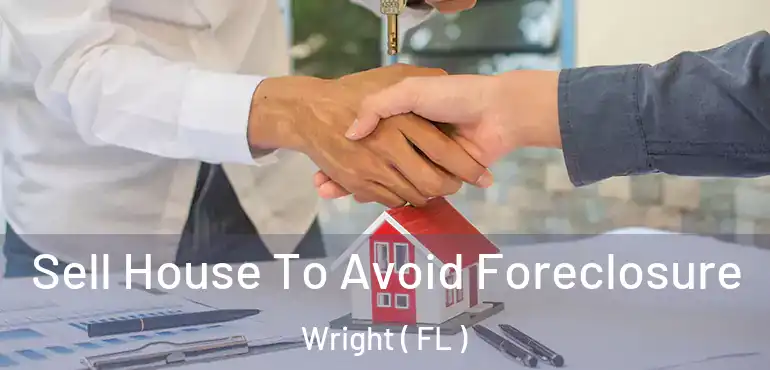  Sell House To Avoid Foreclosure Wright ( FL )