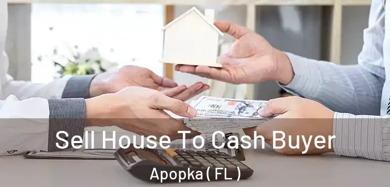  Sell House To Cash Buyer Apopka ( FL )