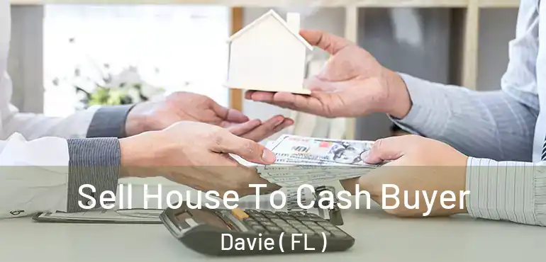  Sell House To Cash Buyer Davie ( FL )