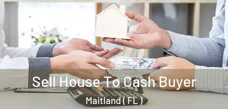  Sell House To Cash Buyer Maitland ( FL )