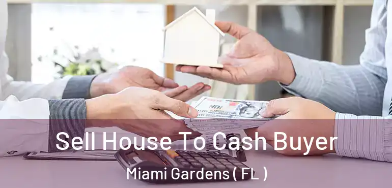  Sell House To Cash Buyer Miami Gardens ( FL )