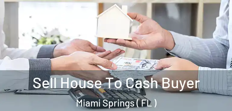 Sell House To Cash Buyer Miami Springs ( FL )