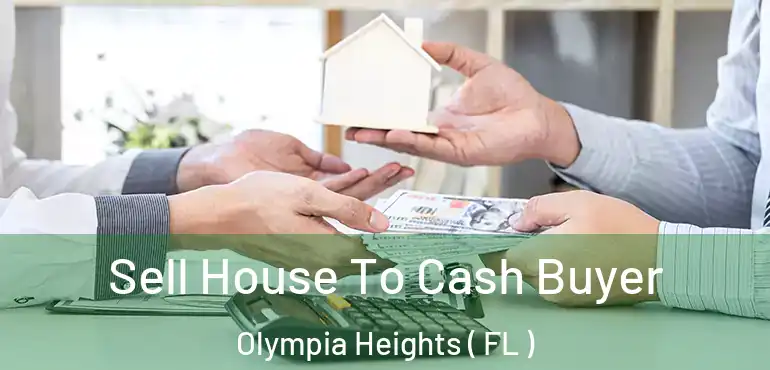  Sell House To Cash Buyer Olympia Heights ( FL )