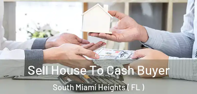  Sell House To Cash Buyer South Miami Heights ( FL )