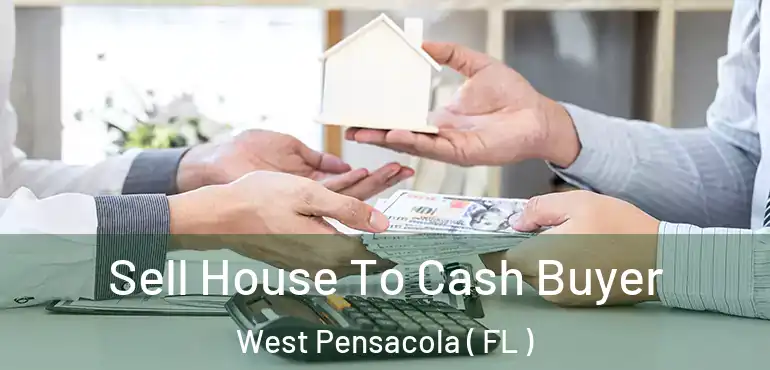  Sell House To Cash Buyer West Pensacola ( FL )