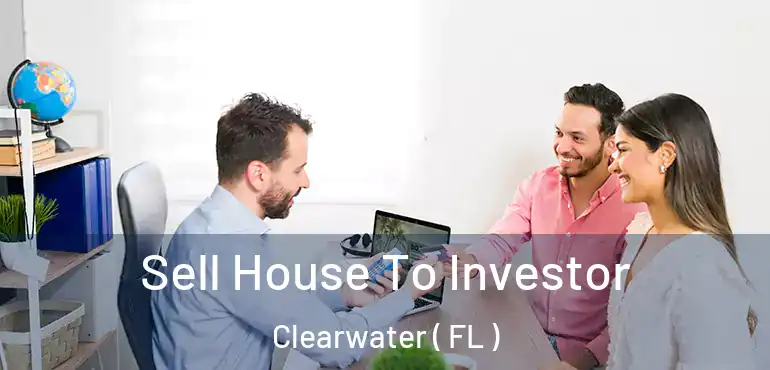  Sell House To Investor Clearwater ( FL )