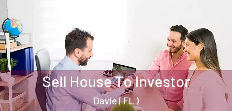  Sell House To Investor Davie ( FL )
