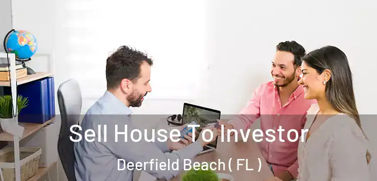  Sell House To Investor Deerfield Beach ( FL )