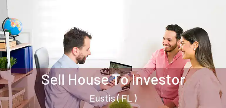  Sell House To Investor Eustis ( FL )