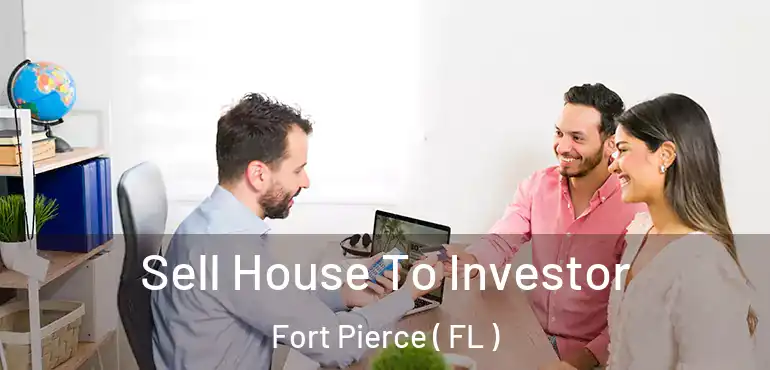  Sell House To Investor Fort Pierce ( FL )