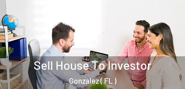  Sell House To Investor Gonzalez ( FL )