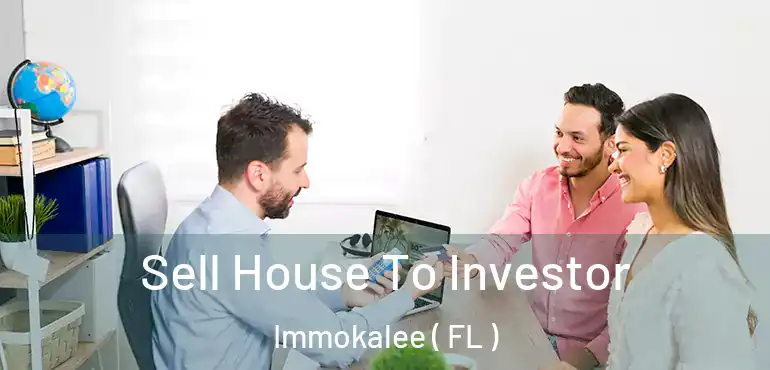  Sell House To Investor Immokalee ( FL )