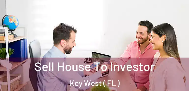  Sell House To Investor Key West ( FL )