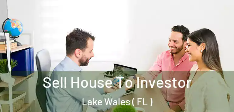  Sell House To Investor Lake Wales ( FL )