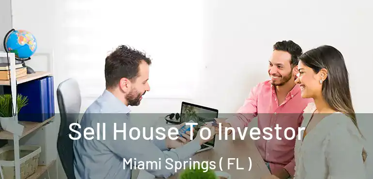  Sell House To Investor Miami Springs ( FL )