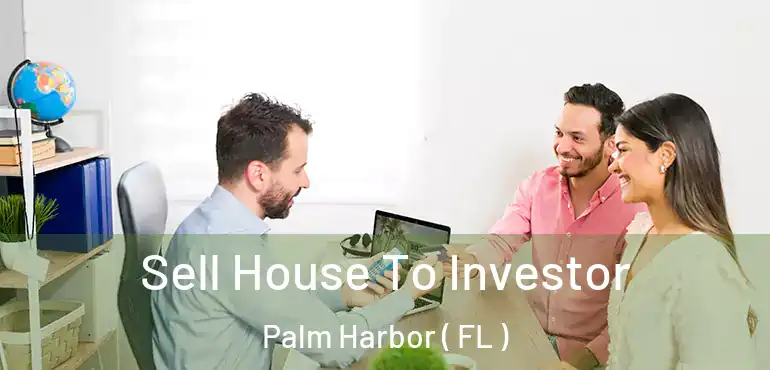  Sell House To Investor Palm Harbor ( FL )