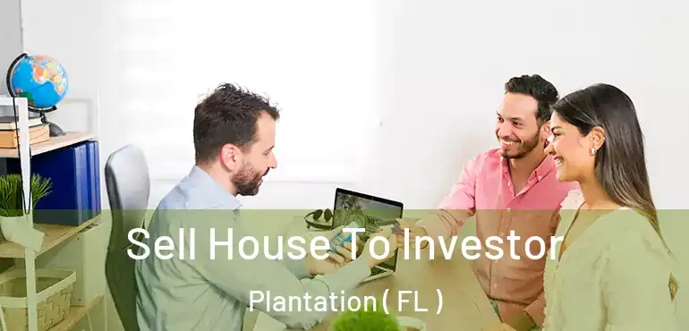  Sell House To Investor Plantation ( FL )