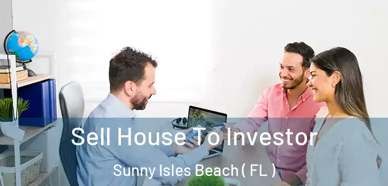  Sell House To Investor Sunny Isles Beach ( FL )