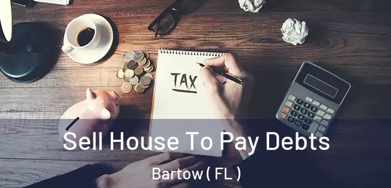  Sell House To Pay Debts Bartow ( FL )