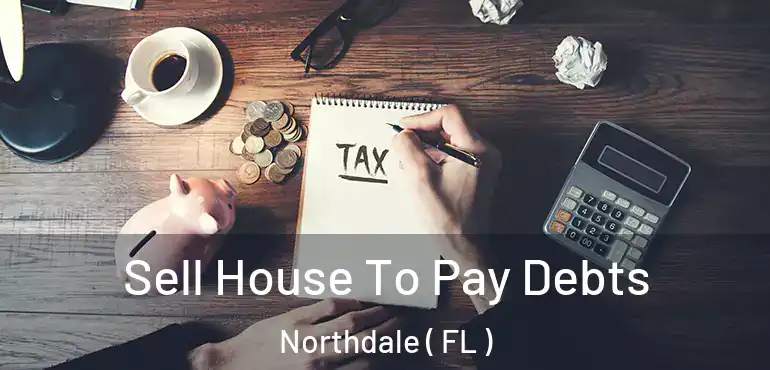  Sell House To Pay Debts Northdale ( FL )