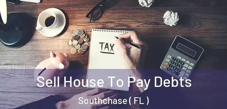  Sell House To Pay Debts Southchase ( FL )