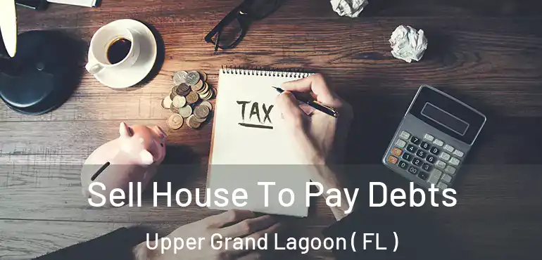  Sell House To Pay Debts Upper Grand Lagoon ( FL )
