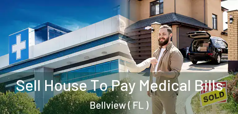  Sell House To Pay Medical Bills Bellview ( FL )