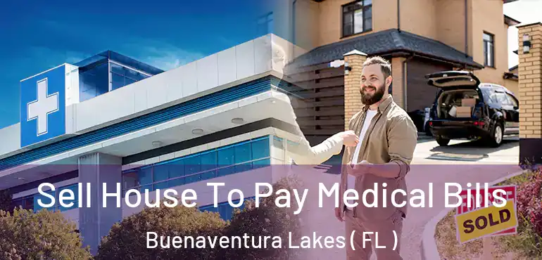  Sell House To Pay Medical Bills Buenaventura Lakes ( FL )