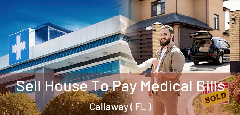  Sell House To Pay Medical Bills Callaway ( FL )