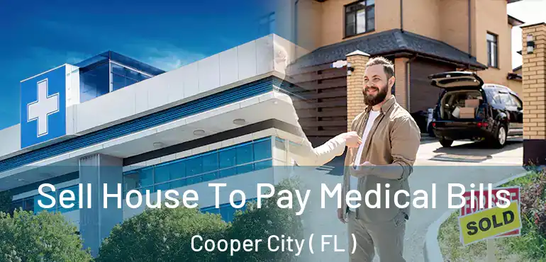  Sell House To Pay Medical Bills Cooper City ( FL )